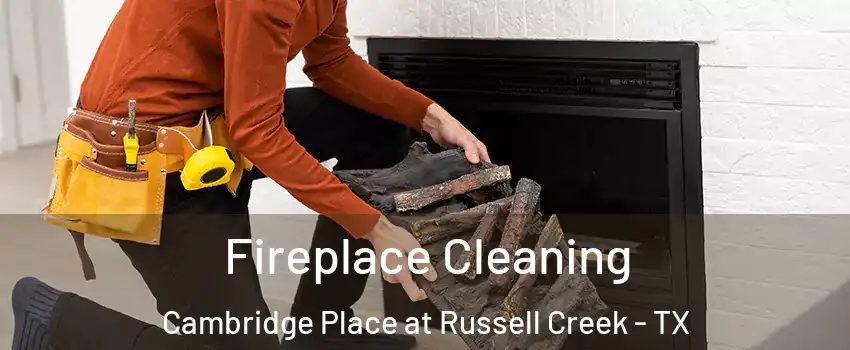 Fireplace Cleaning Cambridge Place at Russell Creek - TX