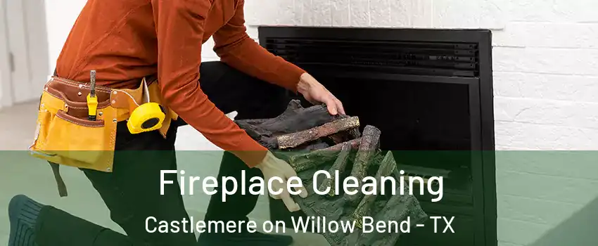 Fireplace Cleaning Castlemere on Willow Bend - TX