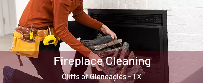 Fireplace Cleaning Cliffs of Gleneagles - TX