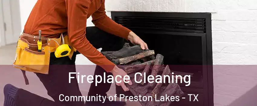 Fireplace Cleaning Community of Preston Lakes - TX