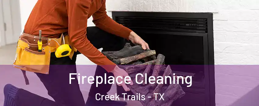 Fireplace Cleaning Creek Trails - TX