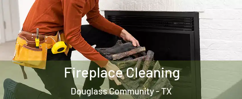 Fireplace Cleaning Douglass Community - TX