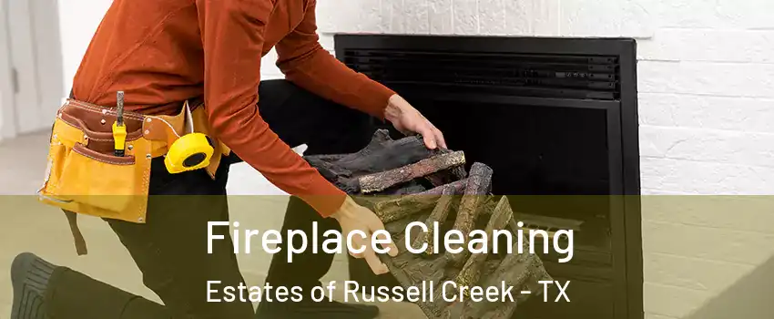 Fireplace Cleaning Estates of Russell Creek - TX