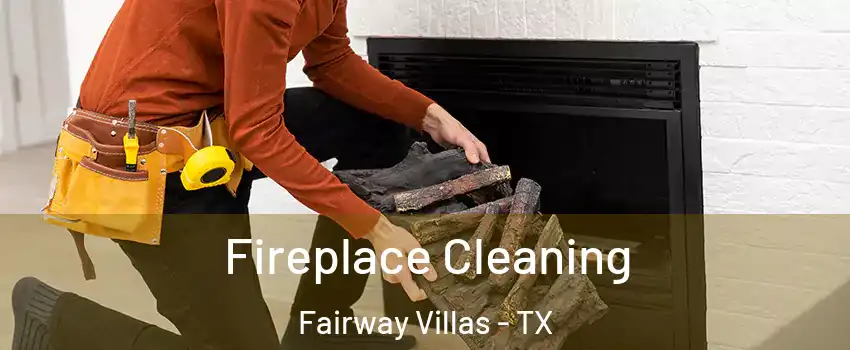 Fireplace Cleaning Fairway Villas - TX