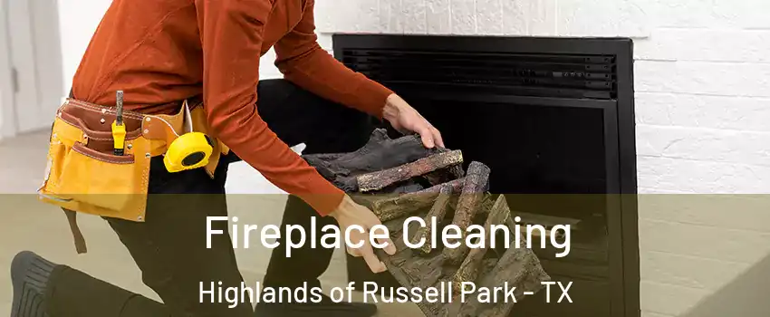 Fireplace Cleaning Highlands of Russell Park - TX