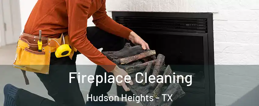 Fireplace Cleaning Hudson Heights - TX