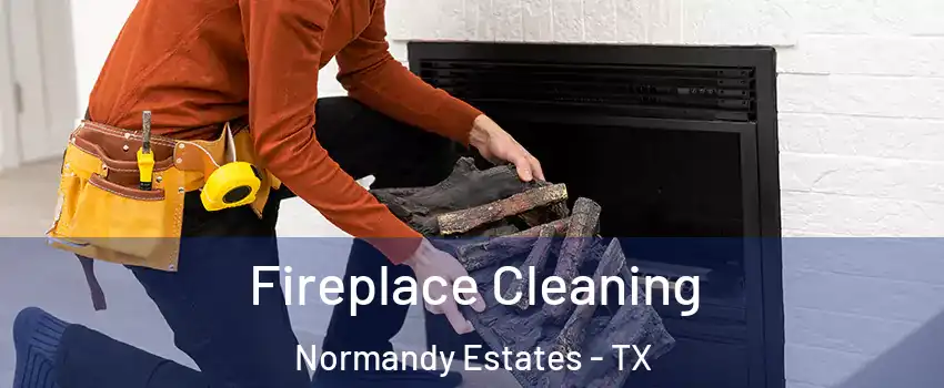 Fireplace Cleaning Normandy Estates - TX