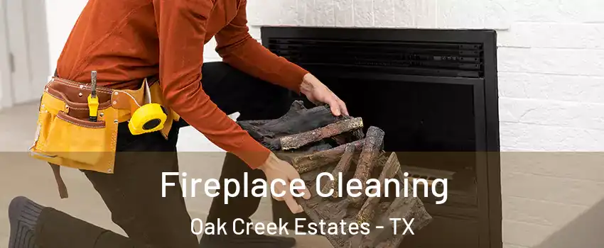 Fireplace Cleaning Oak Creek Estates - TX