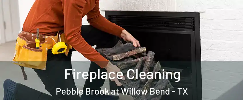 Fireplace Cleaning Pebble Brook at Willow Bend - TX