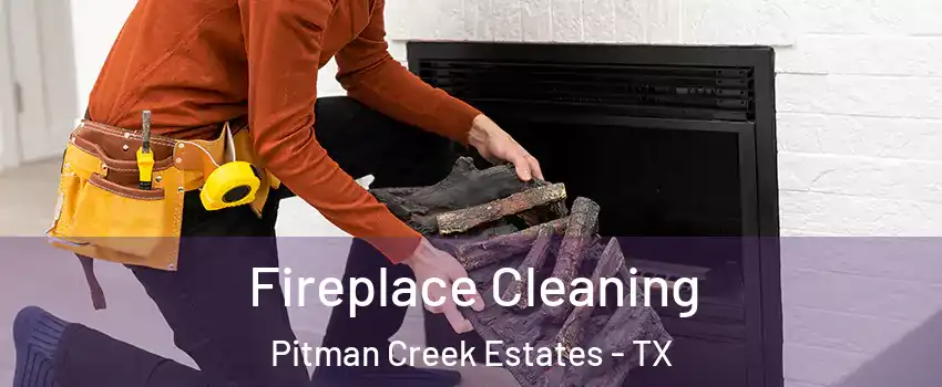 Fireplace Cleaning Pitman Creek Estates - TX