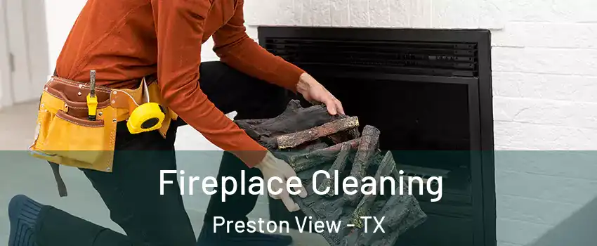 Fireplace Cleaning Preston View - TX