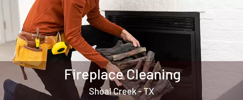 Fireplace Cleaning Shoal Creek - TX