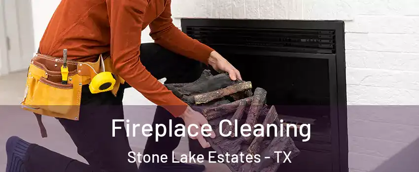 Fireplace Cleaning Stone Lake Estates - TX