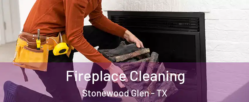 Fireplace Cleaning Stonewood Glen - TX