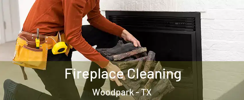 Fireplace Cleaning Woodpark - TX