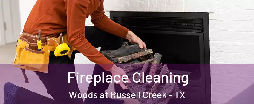 Fireplace Cleaning Woods at Russell Creek - TX