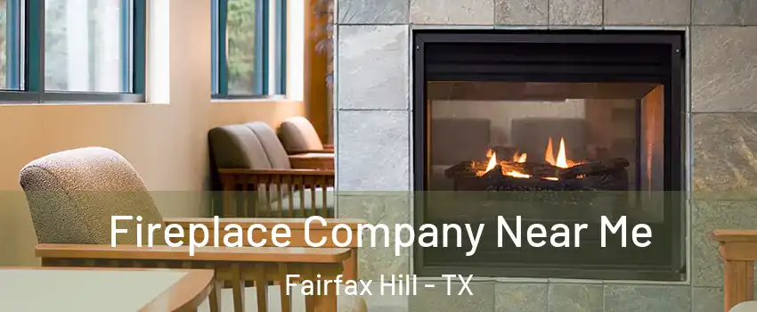 Fireplace Company Near Me Fairfax Hill - TX