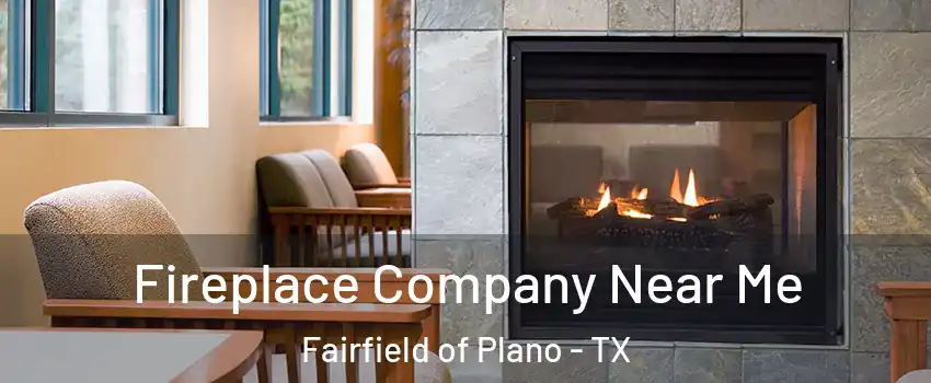 Fireplace Company Near Me Fairfield of Plano - TX