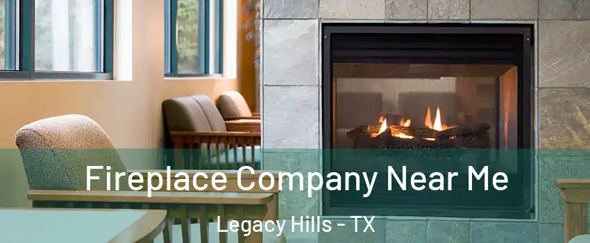 Fireplace Company Near Me Legacy Hills - TX