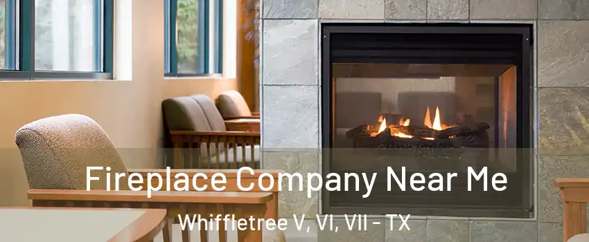 Fireplace Company Near Me Whiffletree V, VI, VII - TX