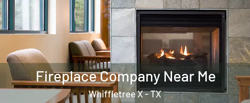 Fireplace Company Near Me Whiffletree X - TX