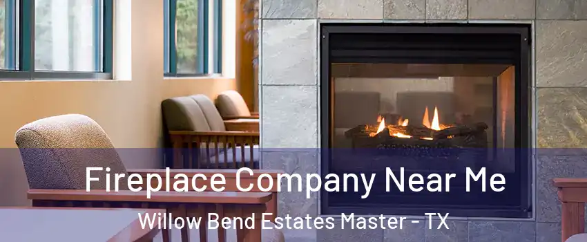 Fireplace Company Near Me Willow Bend Estates Master - TX