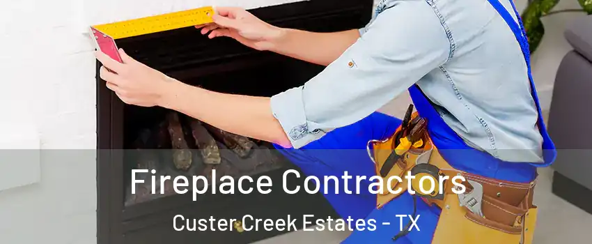 Fireplace Contractors Custer Creek Estates - TX