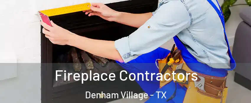 Fireplace Contractors Denham Village - TX