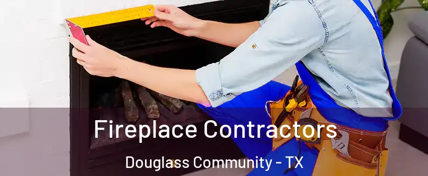 Fireplace Contractors Douglass Community - TX