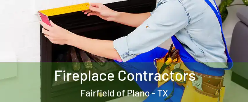 Fireplace Contractors Fairfield of Plano - TX