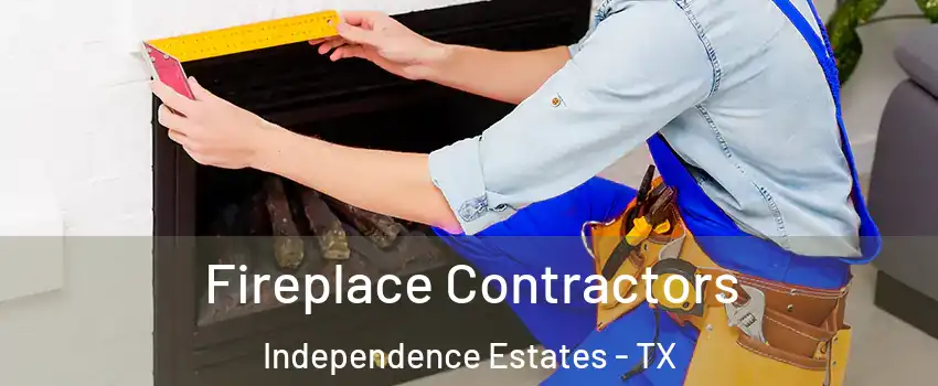 Fireplace Contractors Independence Estates - TX