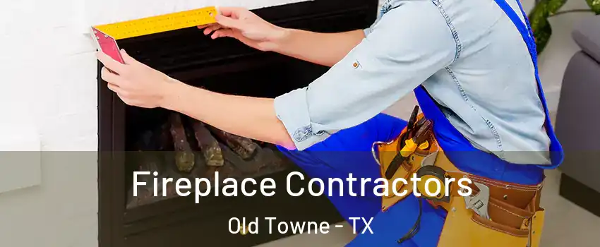 Fireplace Contractors Old Towne - TX