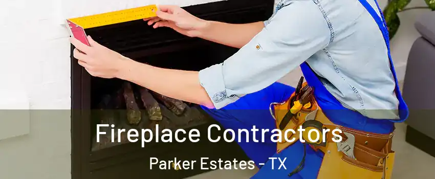 Fireplace Contractors Parker Estates - TX