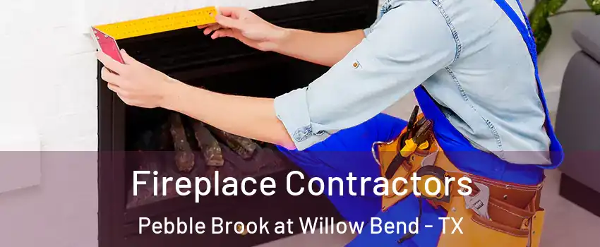 Fireplace Contractors Pebble Brook at Willow Bend - TX