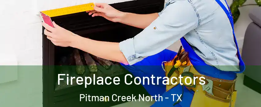 Fireplace Contractors Pitman Creek North - TX