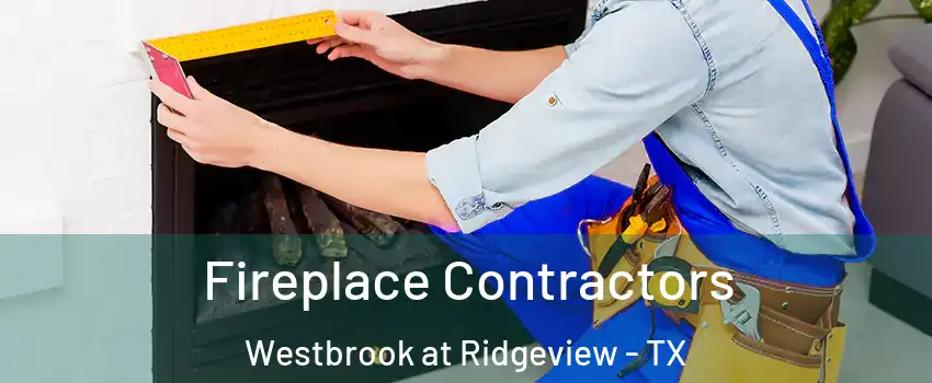 Fireplace Contractors Westbrook at Ridgeview - TX