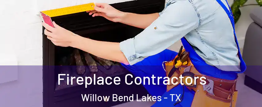 Fireplace Contractors Willow Bend Lakes - TX