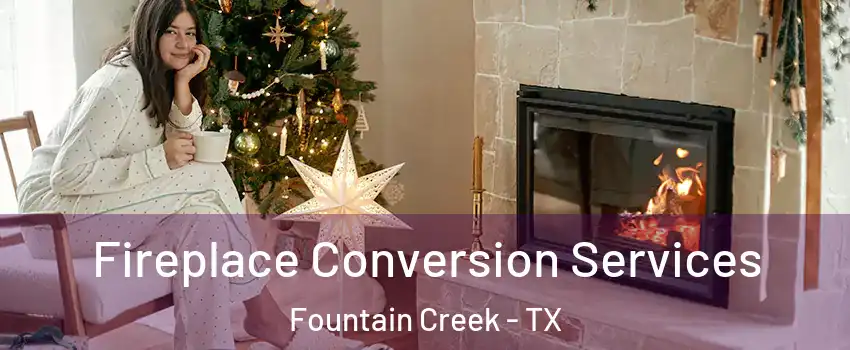 Fireplace Conversion Services Fountain Creek - TX