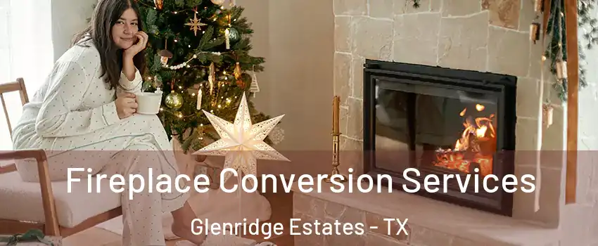 Fireplace Conversion Services Glenridge Estates - TX