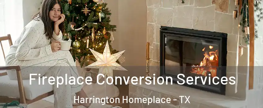 Fireplace Conversion Services Harrington Homeplace - TX
