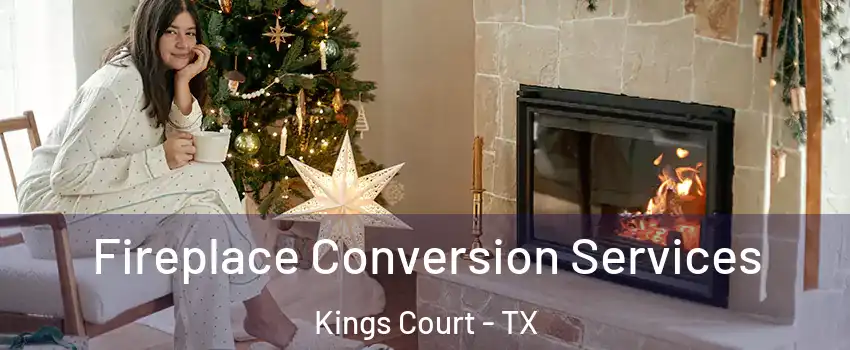 Fireplace Conversion Services Kings Court - TX