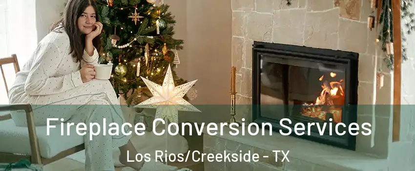 Fireplace Conversion Services Los Rios/Creekside - TX