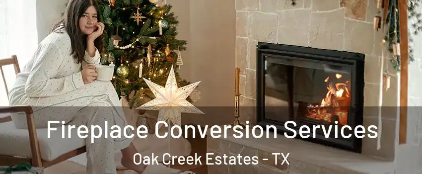 Fireplace Conversion Services Oak Creek Estates - TX