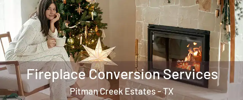 Fireplace Conversion Services Pitman Creek Estates - TX