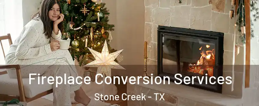 Fireplace Conversion Services Stone Creek - TX