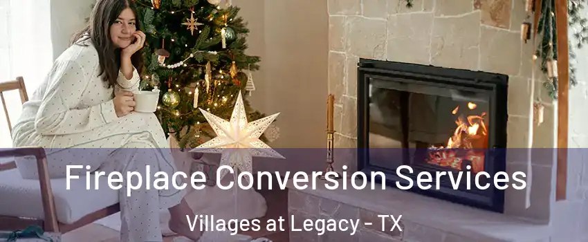 Fireplace Conversion Services Villages at Legacy - TX