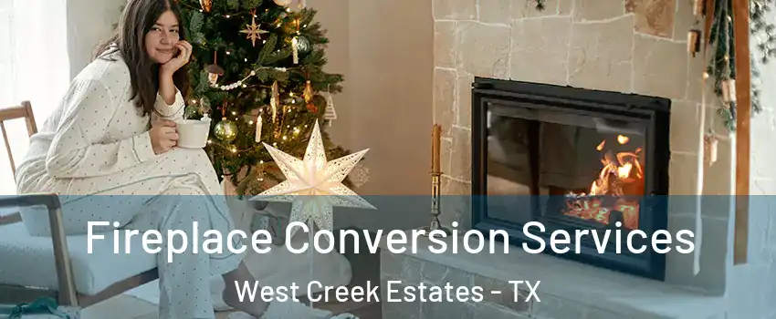 Fireplace Conversion Services West Creek Estates - TX