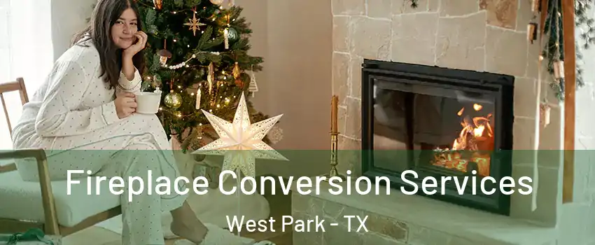 Fireplace Conversion Services West Park - TX