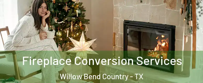 Fireplace Conversion Services Willow Bend Country - TX