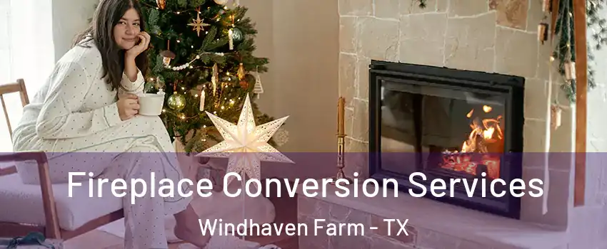 Fireplace Conversion Services Windhaven Farm - TX